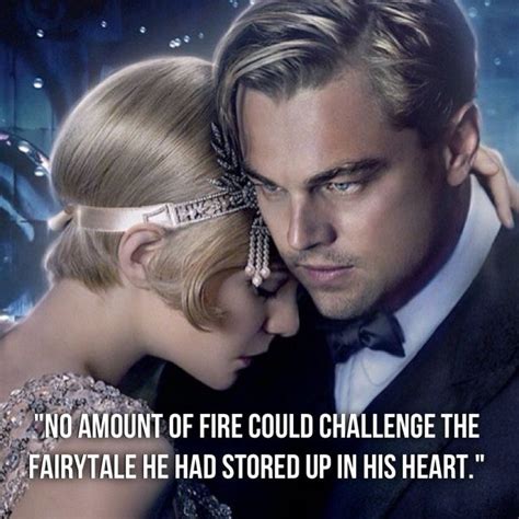 "No amount of fire could challenge the fairytale he had stored up in his heart." Gatsby | Gatsby ...