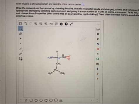 Draw leucine at physiological pH and label the chiral carbon center (1) Draw the molecule on ...