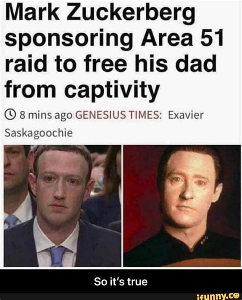 Mark Zuckerberg sponsoring Area 51 raid to free his dad from captivity ...