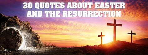 30 Quotes About Easter And Resurrection: He Is Risen!