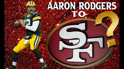 Aaron Rodgers to the 49ers? - YouTube