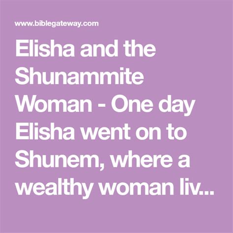 Elisha and the Shunammite Woman - One day Elisha went on to Shunem, where a wealthy woman lived ...