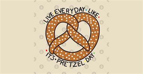 Live Every Day Like It's Pretzel Day - Sticker | TeePublic