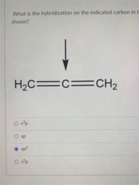 Solved What is the hybridization on the indicated carbon in | Chegg.com