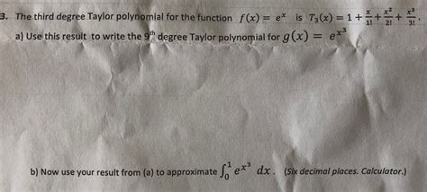 Solved it?+ The third degree Taylor polynom ial for the | Chegg.com