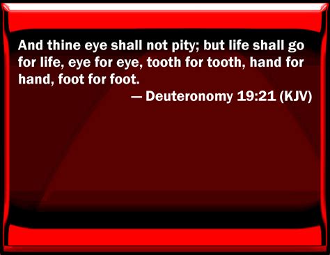 Deuteronomy 19:21 And your eye shall not pity; but life shall go for ...