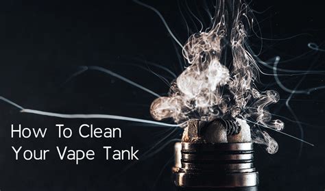 How to Clean Vape Coils and Tanks