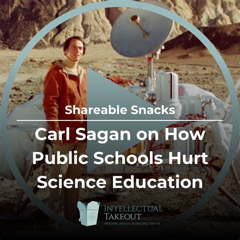 Shareable Snack: Carl Sagan on How Public Schools Hurt Science Education - Intellectual Takeout