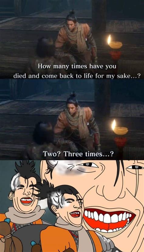 Definitely more than three times. | Sekiro: Shadows Die Twice | Dark souls funny, Funny gaming ...