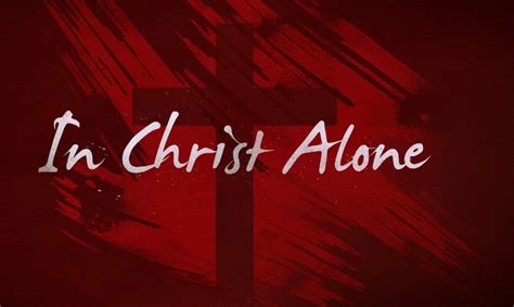 In Christ Alone Hymn Lyrics - Believers Portal