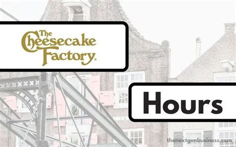 The Cheesecake Factory Hours: Today, Opening, Closing, and Holiday - The Next Gen Business