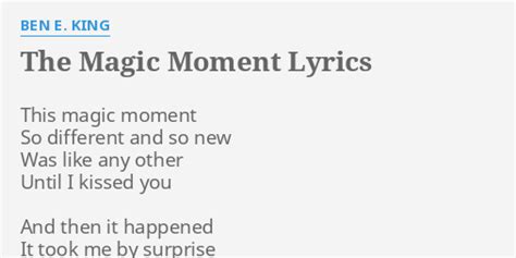 "THE MAGIC MOMENT" LYRICS by BEN E. KING: This magic moment So...