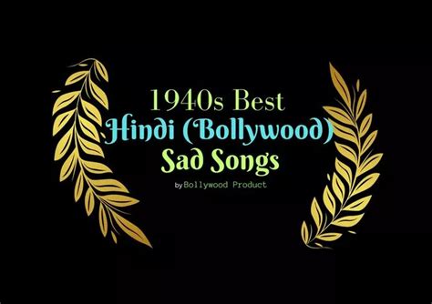 List of Best Sad Hindi Songs of 1940s | Bollywood Product