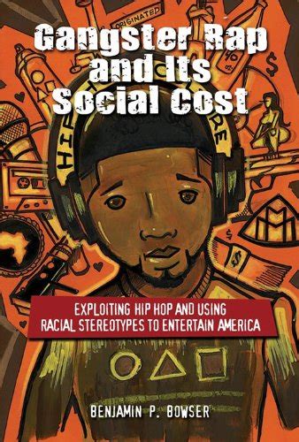 Gangster Rap and Its Social Cost: Exploiting Hip Hop and Using Racial ...