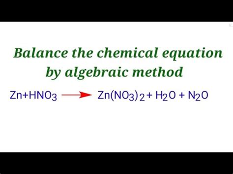 Zn+HNO3=Zn(NO3)2+H2O+N2O Balance the equation by algebraic method. zn+hno3=zn(no3)2+h2o+n2o ...