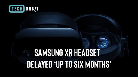 Samsung XR headset delayed ‘up to six months' - YouTube