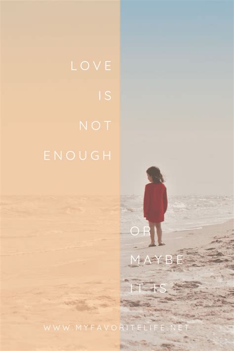 Love Is Not Enough... Or Maybe It Is