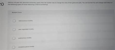 Solved: Katrina, a 6-year-old, becomes extremely upset when her brother tries to change the ...