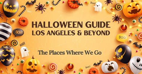 2023 Halloween Guide Los Angeles and Beyond - The Places Where We Go