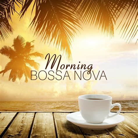 Morning Bossa Nova - The Best Relaxing Guitar Jazz For Morning Coffee ...