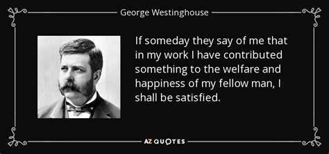 QUOTES BY GEORGE WESTINGHOUSE | A-Z Quotes