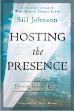 Hosting the Presence by Bill Johnson