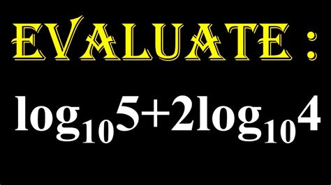 LOGARITHMS : 7. Evaluate log 5 to the base 10 +2log 4 to the base 10 - YouTube