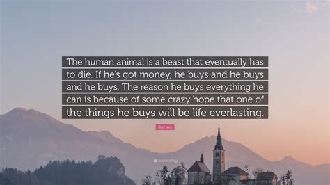 Burl Ives Quote: “The human animal is a beast that eventually has to ...