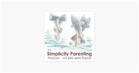 ‎The Simplicity Parenting Podcast with Kim John Payne on Apple Podcasts