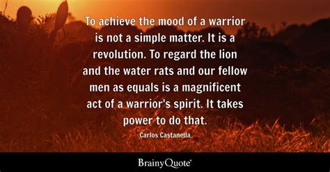 Carlos Castaneda - To achieve the mood of a warrior is not...