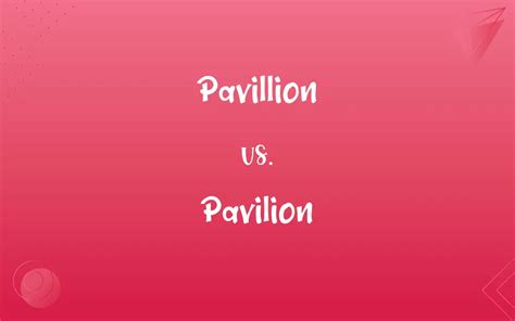 Pavillion vs. Pavilion: Mastering the Correct Spelling