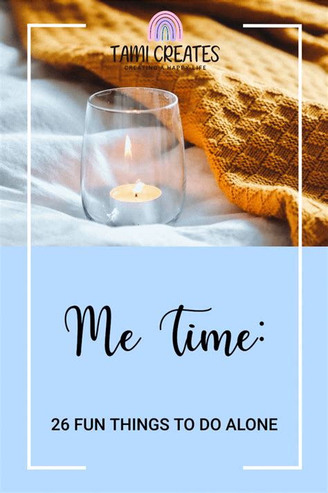 Me Time: 26 Fun Things to Do Alone - Tami Creates