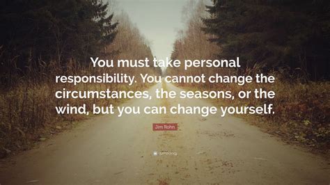 Jim Rohn Quote: “You must take personal responsibility. You cannot ...