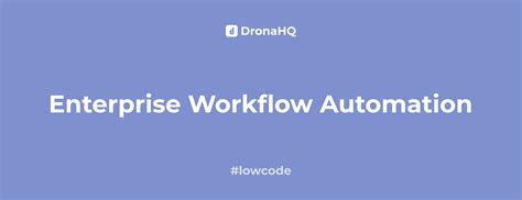 In-Depth Guide to Enterprise Workflow Automation - DronaHQ