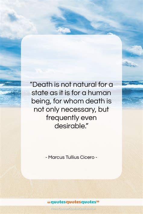 Get the whole Marcus Tullius Cicero quote: "Death is not natural for a state..." at Quotes ...