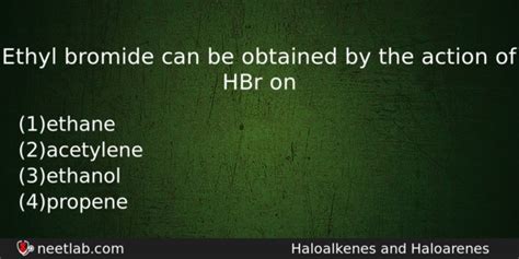 Ethyl bromide can be obtained by the action of HBr on - NEETLab