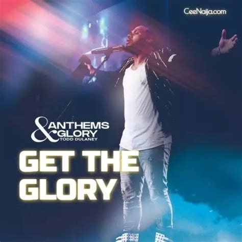 MP3 DOWNLOAD: Todd Dulaney - Get The Glory [+ Lyrics] | CeeNaija