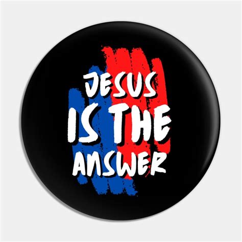 Jesus is the Answer | Christian Typography - Jesus Is The Answer - Pin | TeePublic