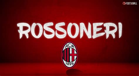 Why Italian Club AC Milan Are Called Rossoneri?