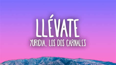 Yuridia, Los Dos Carnales - Llévate - YouTube