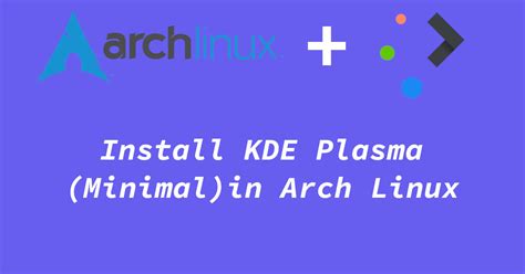 How to do a Minimal KDE Plasma Desktop Install in Arch Linux - Tuxinit