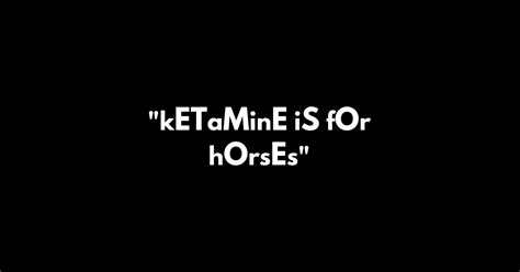 Ketamine Is For Horses - Offensive Adult Humor - Sticker | TeePublic