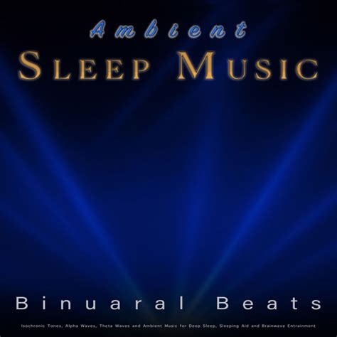 Ambient Sleeping Music: Binaural Beats, Isochronic Tones, Alpha Waves ...