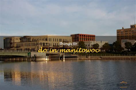 11 Amazing Things To Do In Manitowoc, Wisconsin | QuartzMountain