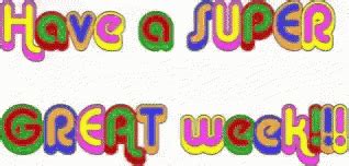 Have A Great Week Have Super Great Week GIF - Have A Great Week Have Super Great Week Greetings ...