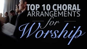 Top 10 Choral Arrangements for Worship