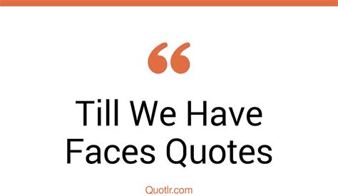 15+ Unusual Till We Have Faces Quotes That Will Unlock Your True Potential