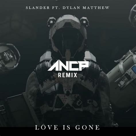 Stream SLANDER - Love Is Gone ft. Dylan Matthew (ANCP Remix) by ayaesa | Listen online for free ...