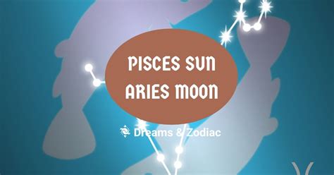 Pisces Sun Aries Moon: What You Need To Know - Dreams & Zodiac