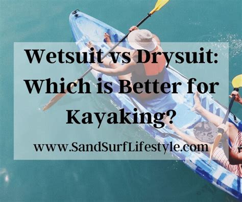 Wetsuit vs Drysuit: Which is Better for Kayaking? - Sand Surf Lifestyle